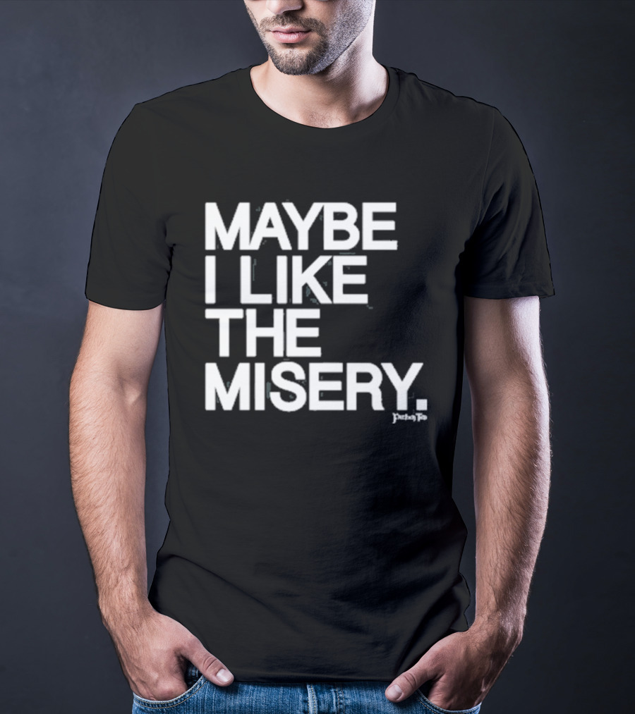 Maybe I Like The Misery Brian O’connell Peaky Fo T-Shirt