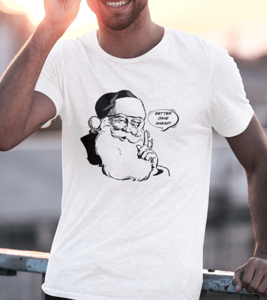 Better Days Ahead Santa Claus T-Shirt