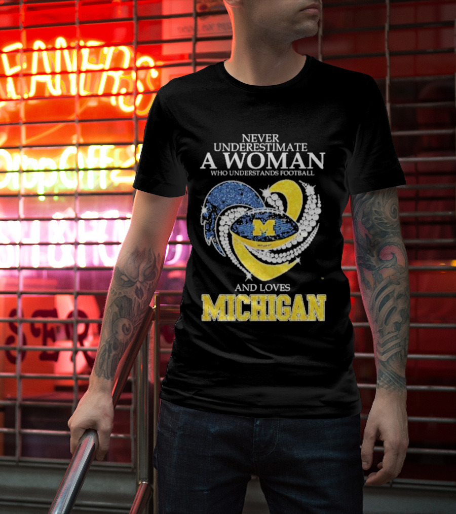 Never Underestimate A Woman Who Understands Football And Loves Michigan Wolverines M T-Shirt