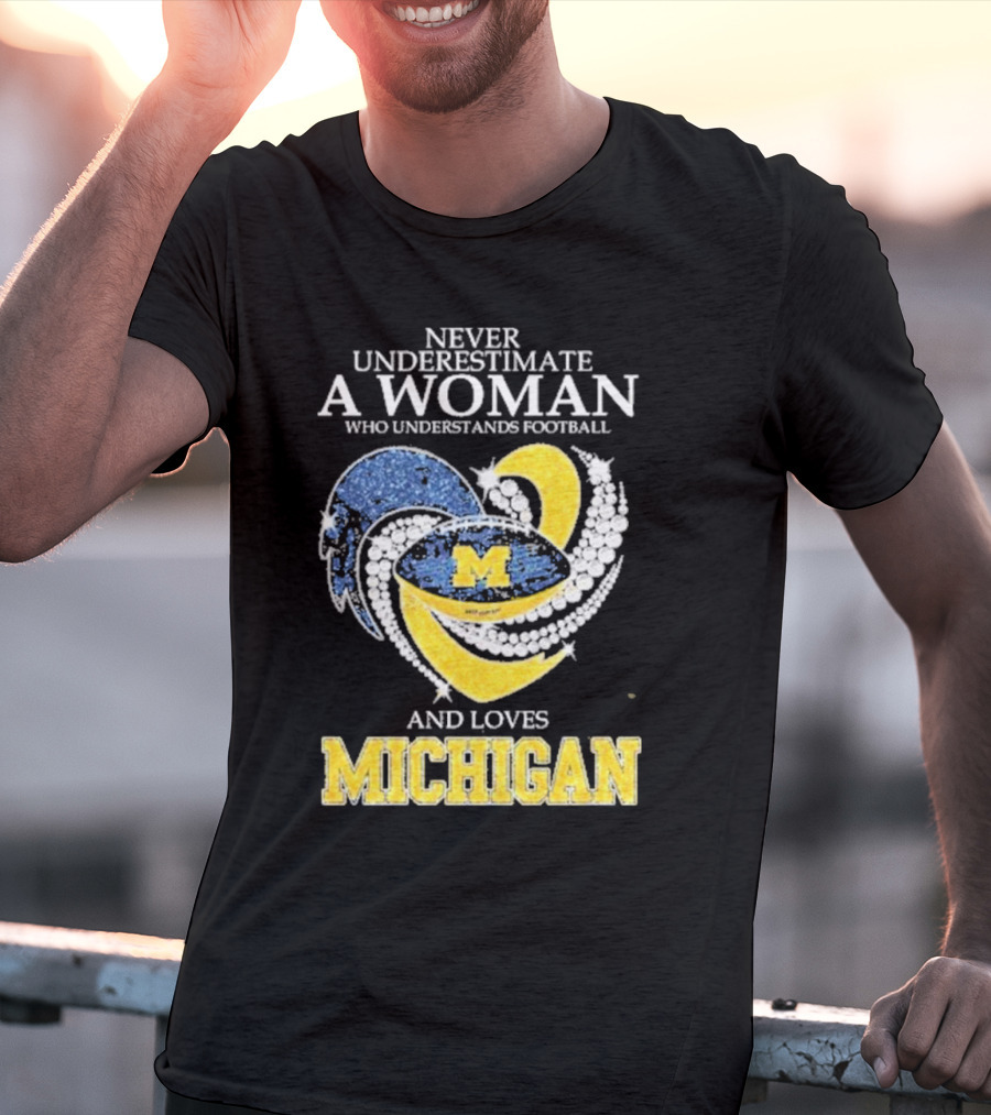 Never Underestimate A Woman Who Understands Football And Loves Michigan Wolverines M T-Shirt