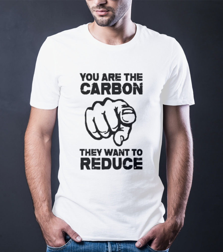 You Are The Carbon They Want To Reduce Pointing Finger Image T-Shirt