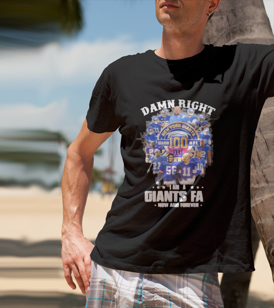 Damn Right New York Giants Fan Season 100 NFL Now And Forever T-Shirt