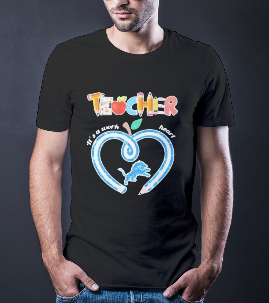 Detroit Lions Teacher It's A Work Of Heart T-Shirt