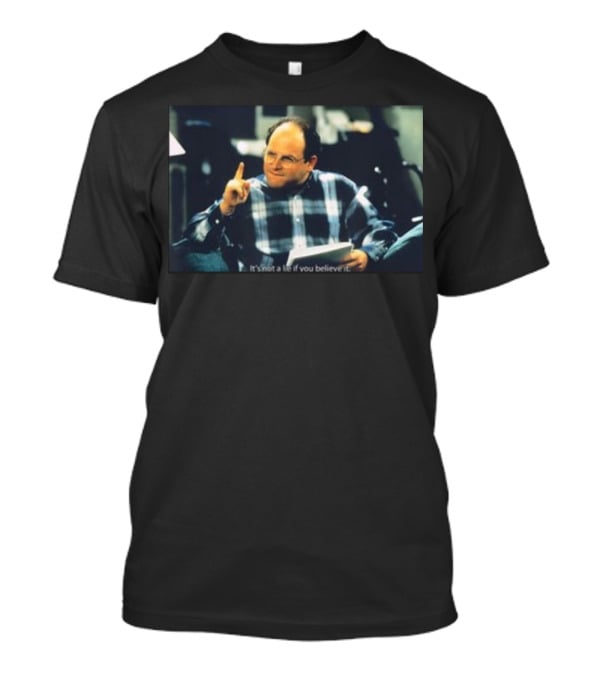 Seinfeld George It's Not A Lie If You Believe It Classic Scene T-Shirt