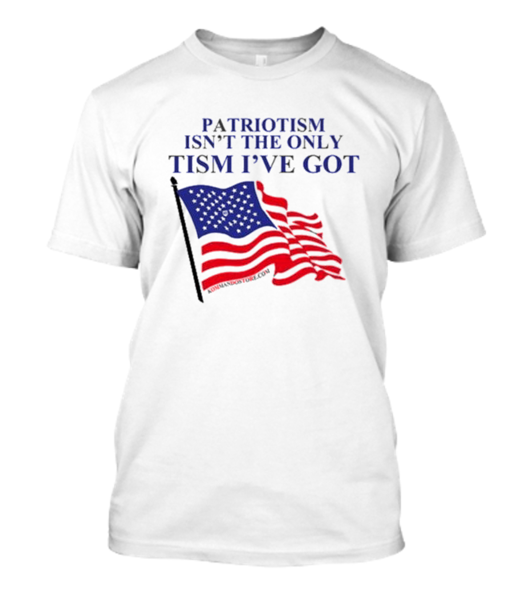 Patriotism Isn’t The Only Tism I’ve Got American Flag T-Shirt