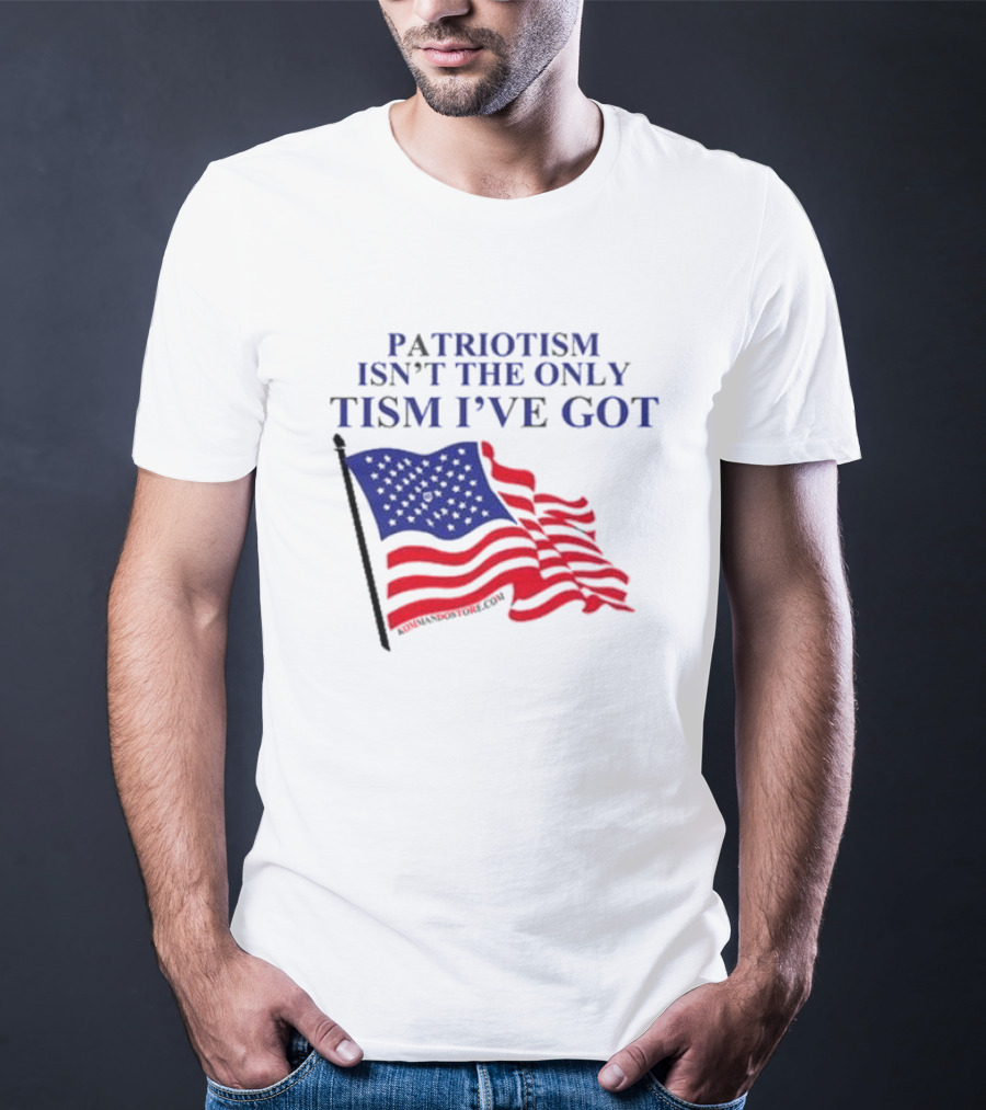 Patriotism Isn’t The Only Tism I’ve Got American Flag T-Shirt