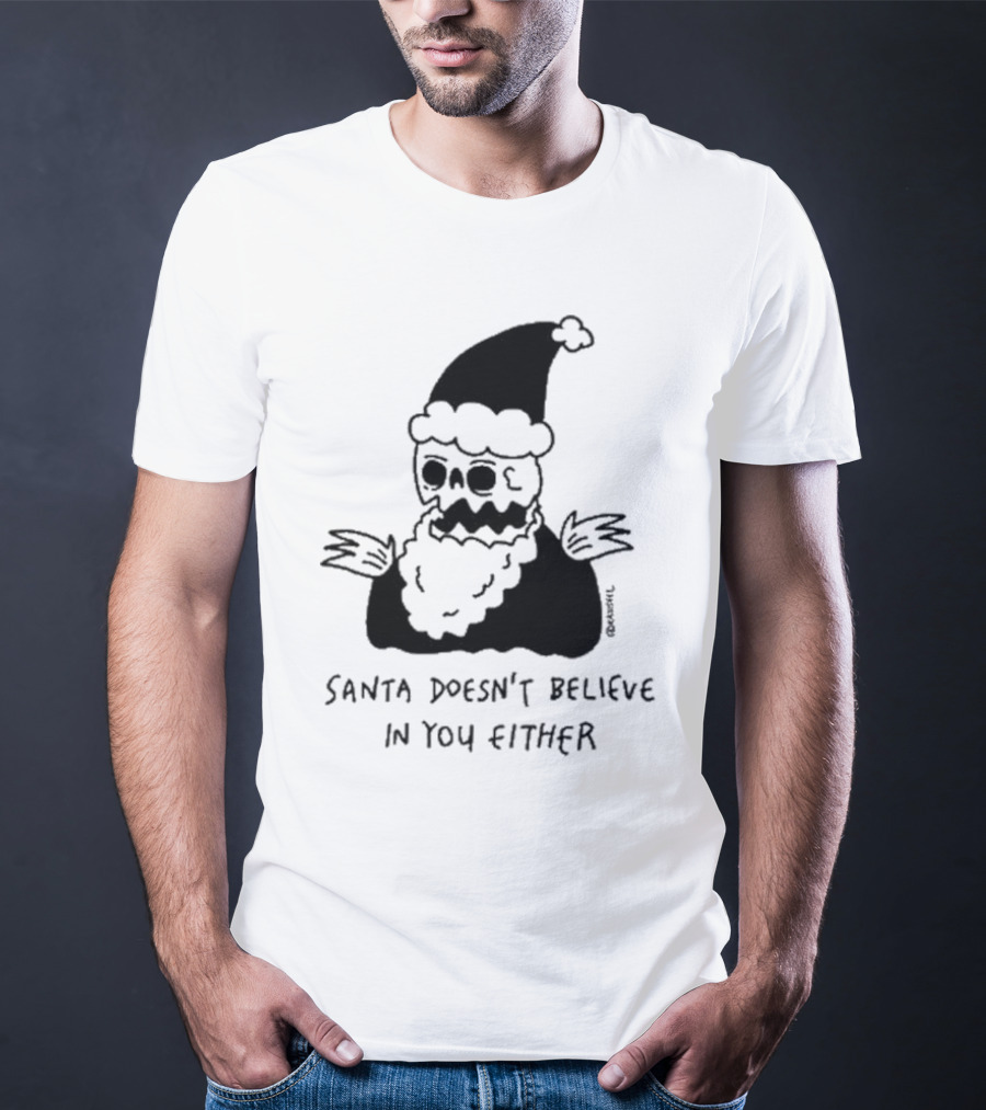 Santa Doesn't Believe In You Either Skeleton Santa Drawing T-Shirt
