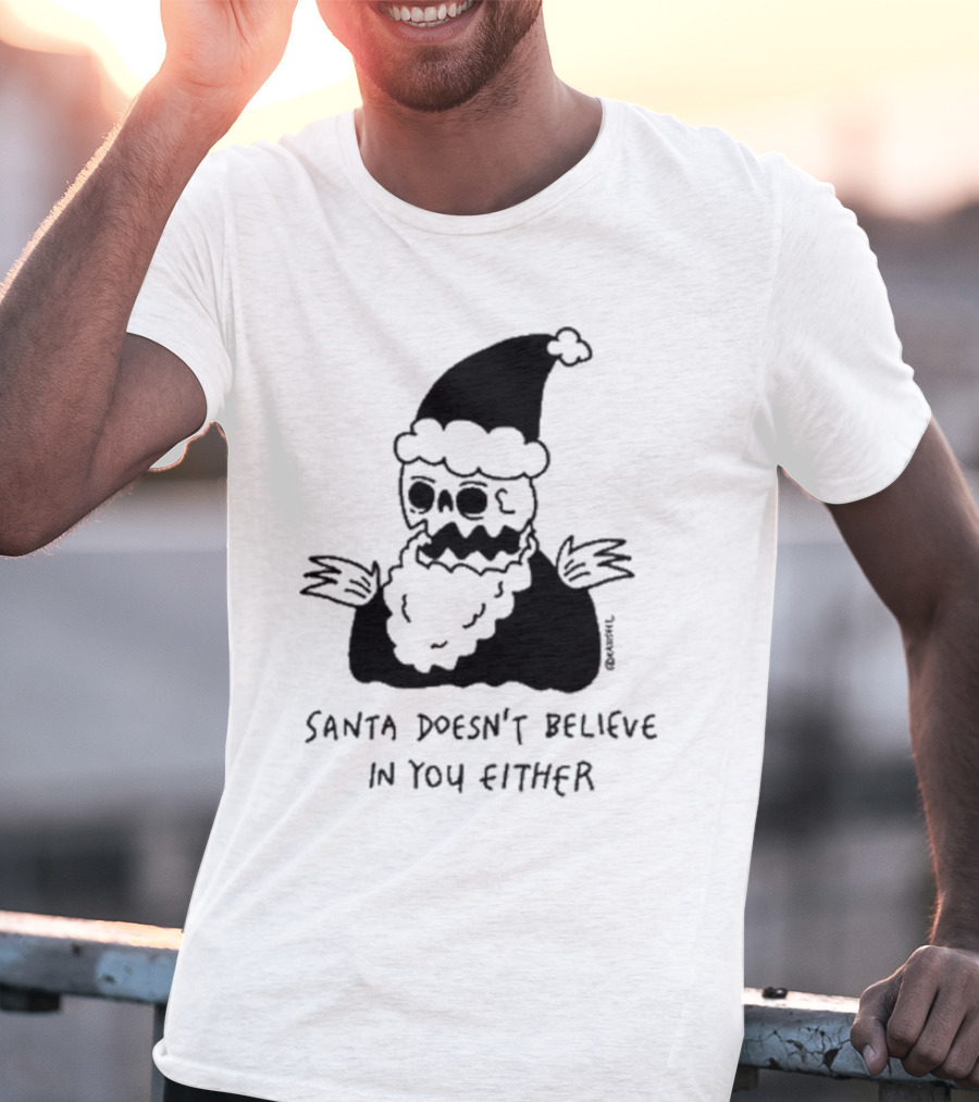 Santa Doesn't Believe In You Either Skeleton Santa Drawing T-Shirt