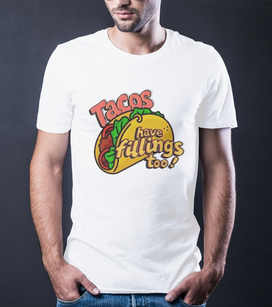 Tacos Have Fillings Too Playful Taco T-Shirt