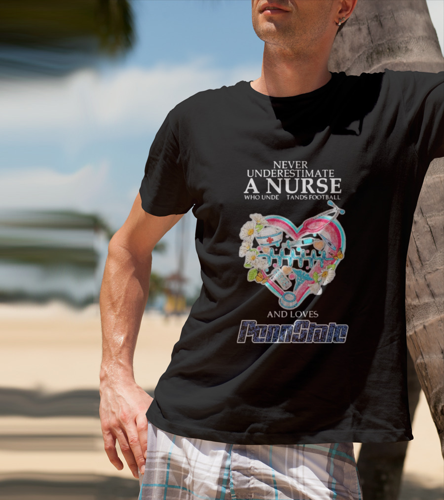 Never Underestimate A Nurse Who Understands Football And Loves Penn State T-Shirt