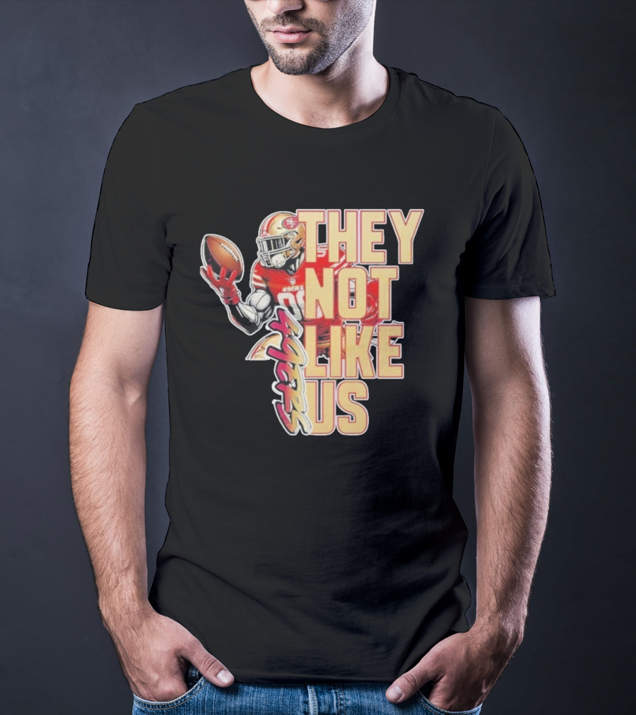San Francisco 49ers They Not Like Us Football T-Shirt