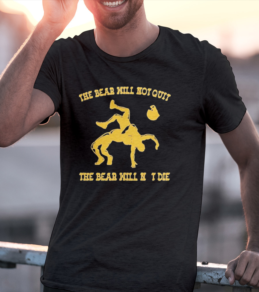 The Bear Will Not Quit Will Not Die Football Linebacker Tackle T-Shirt