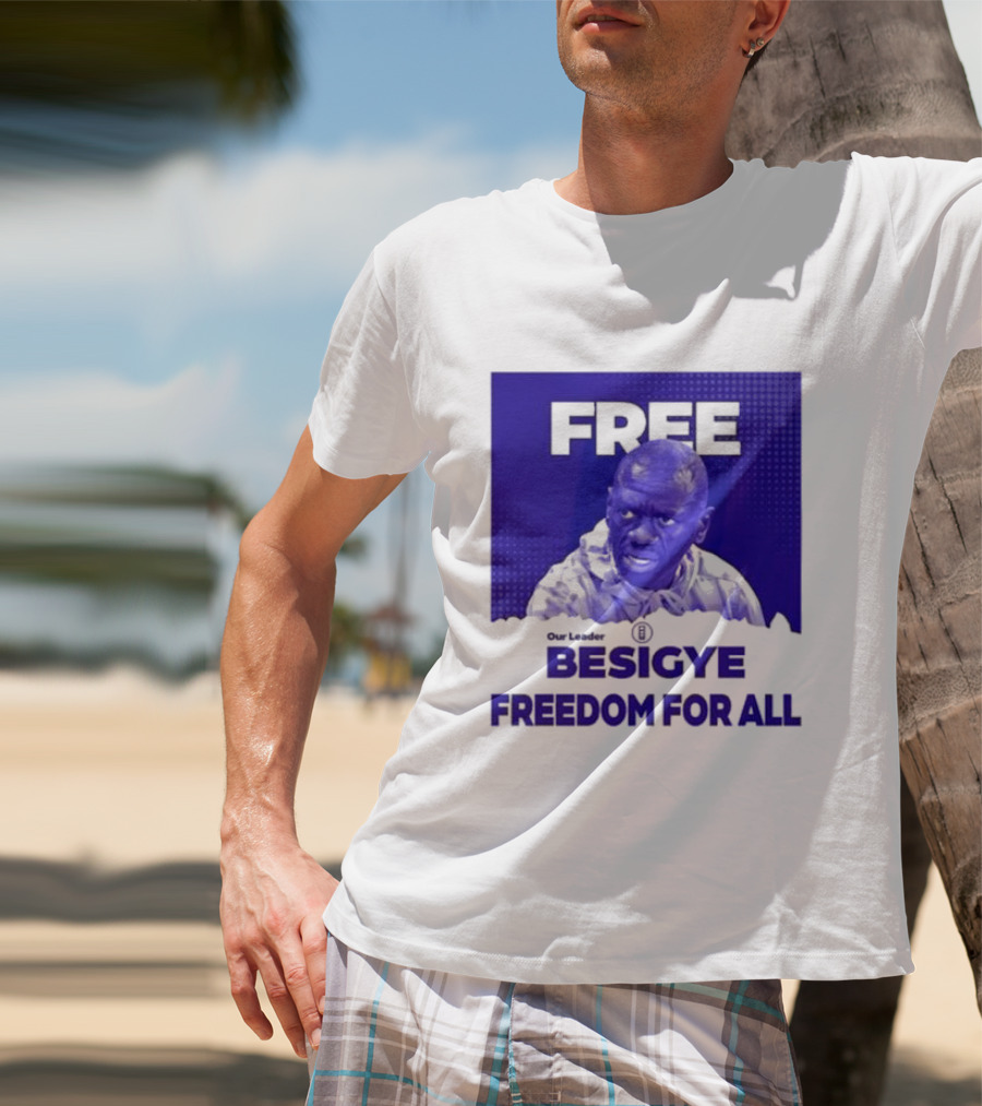 Our Leader Free Besigye Freedom For All T-Shirt