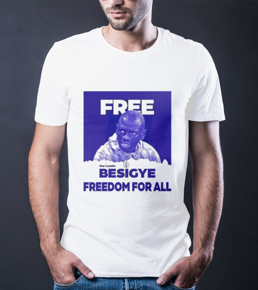 Our Leader Free Besigye Freedom For All T-Shirt