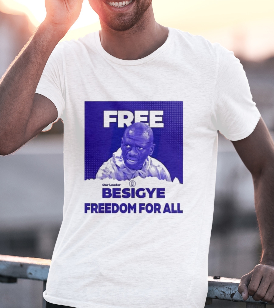 Our Leader Free Besigye Freedom For All T-Shirt