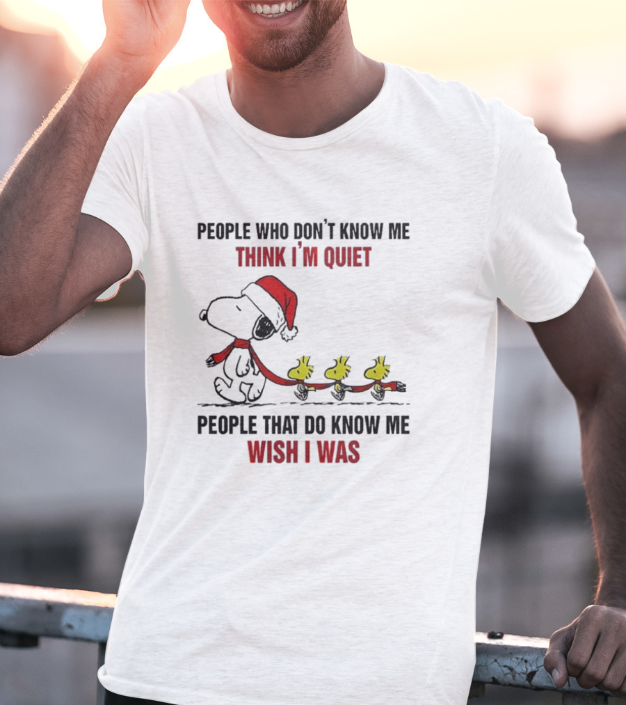 Snoopy Christmas People Who Don’t Know Me Think I'm Quiet People That Do Know Me Wish I Was T-Shirt