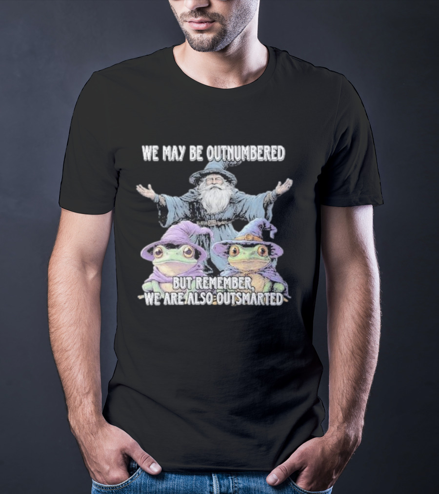 We May Be Outnumbered But Remember We Are Also Outsmarted Wizard And Frogs In Purple Hats T-Shirt