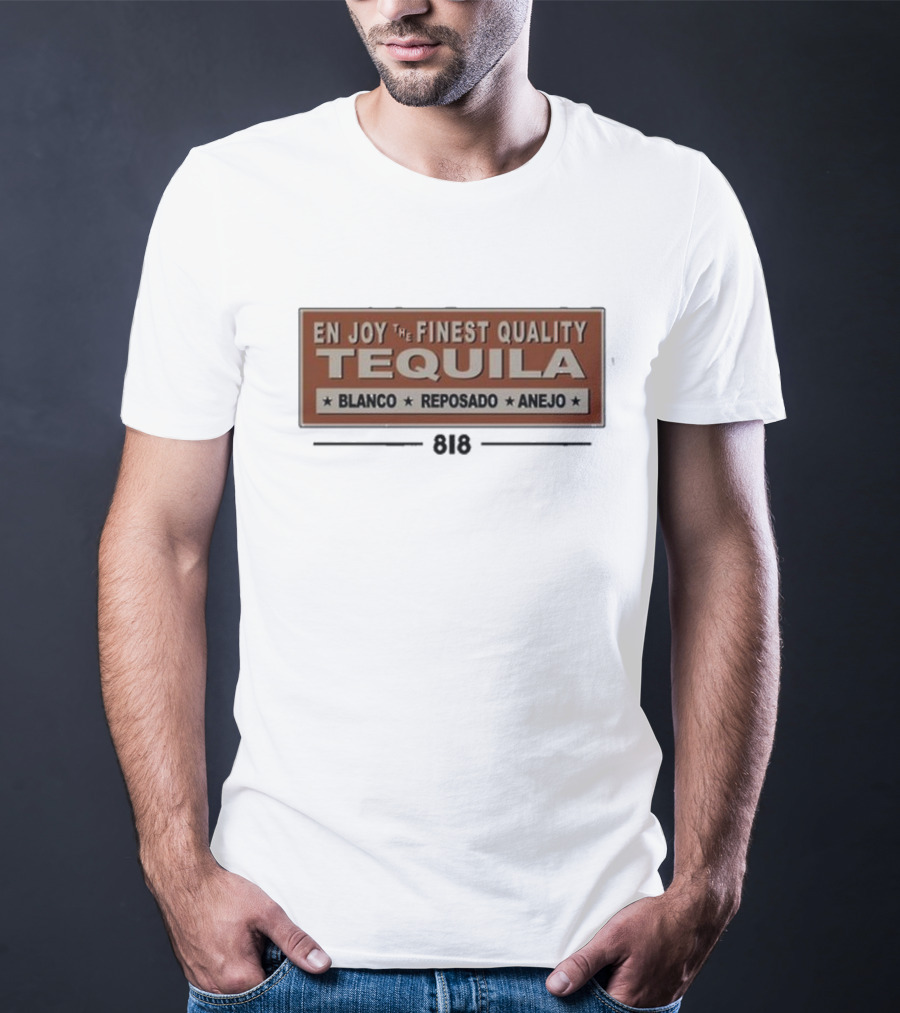 En Joy The Finest Quality Tequila Blanco Reposado Anejo 818 T-Shirt