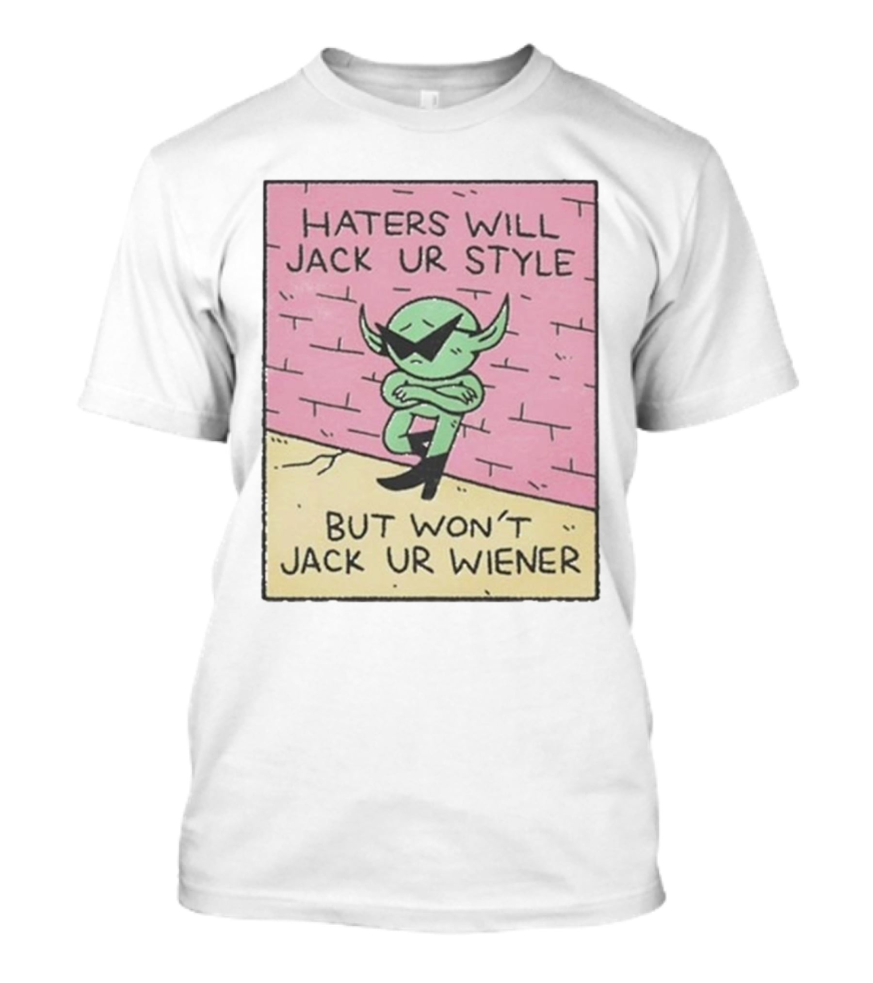 Haters Will Jack Ur Style Alien Sunglasses Brick Wall But Won’t Jack Ur Wiener T-Shirt