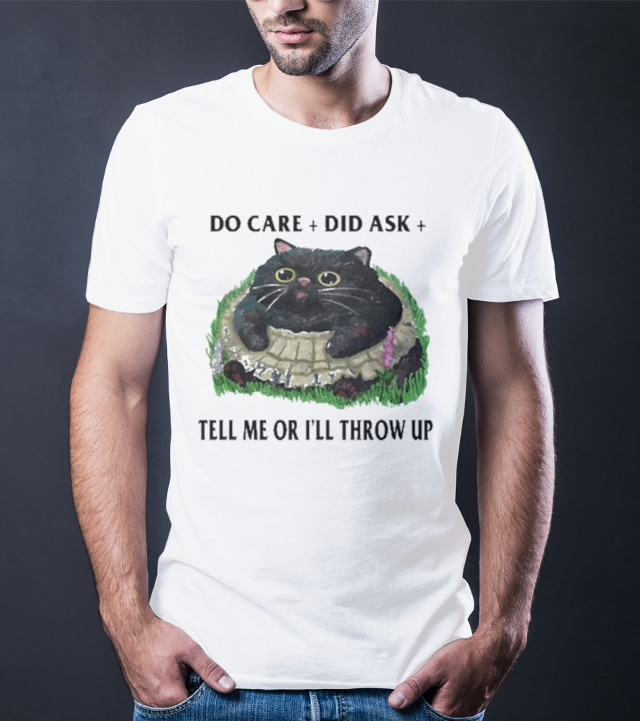 Do Care Did Ask Tell Me Or I’ll Throw Up Cat In Grass T-Shirt