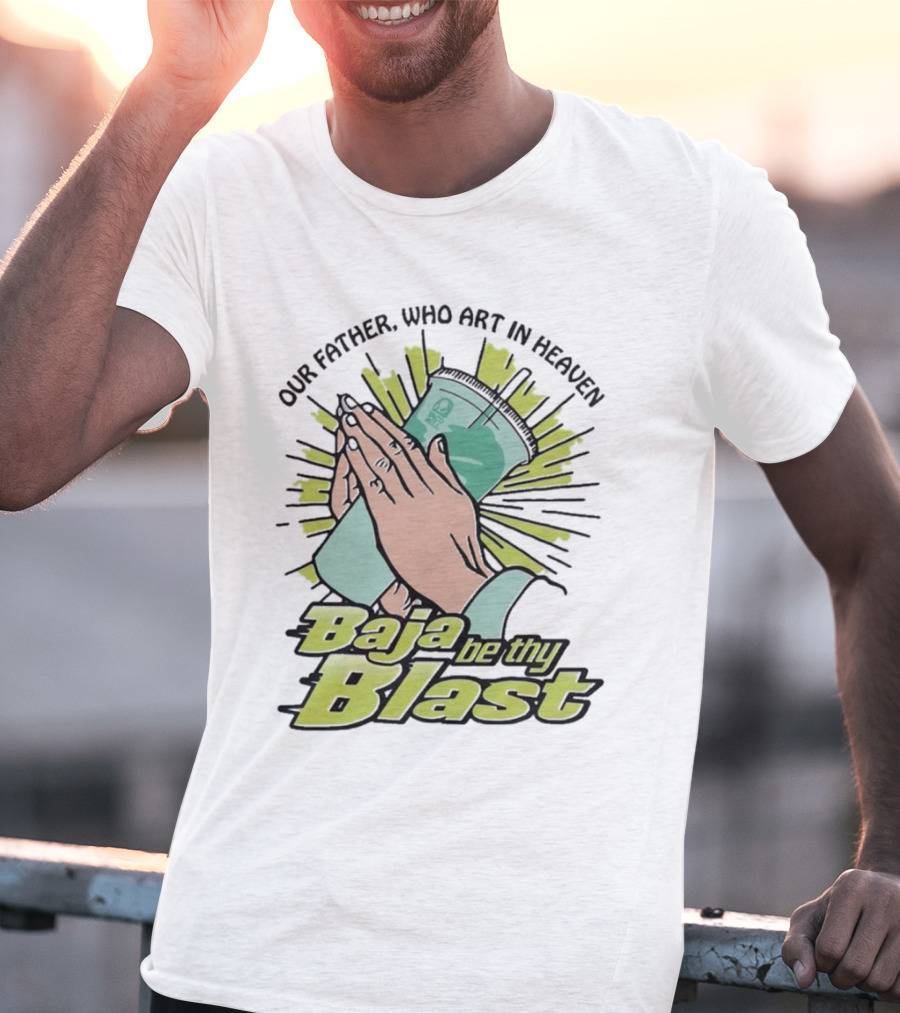 Our Father Who Art In Heaven Baja Be Thy Blast Hands Prayer Cup T-Shirt