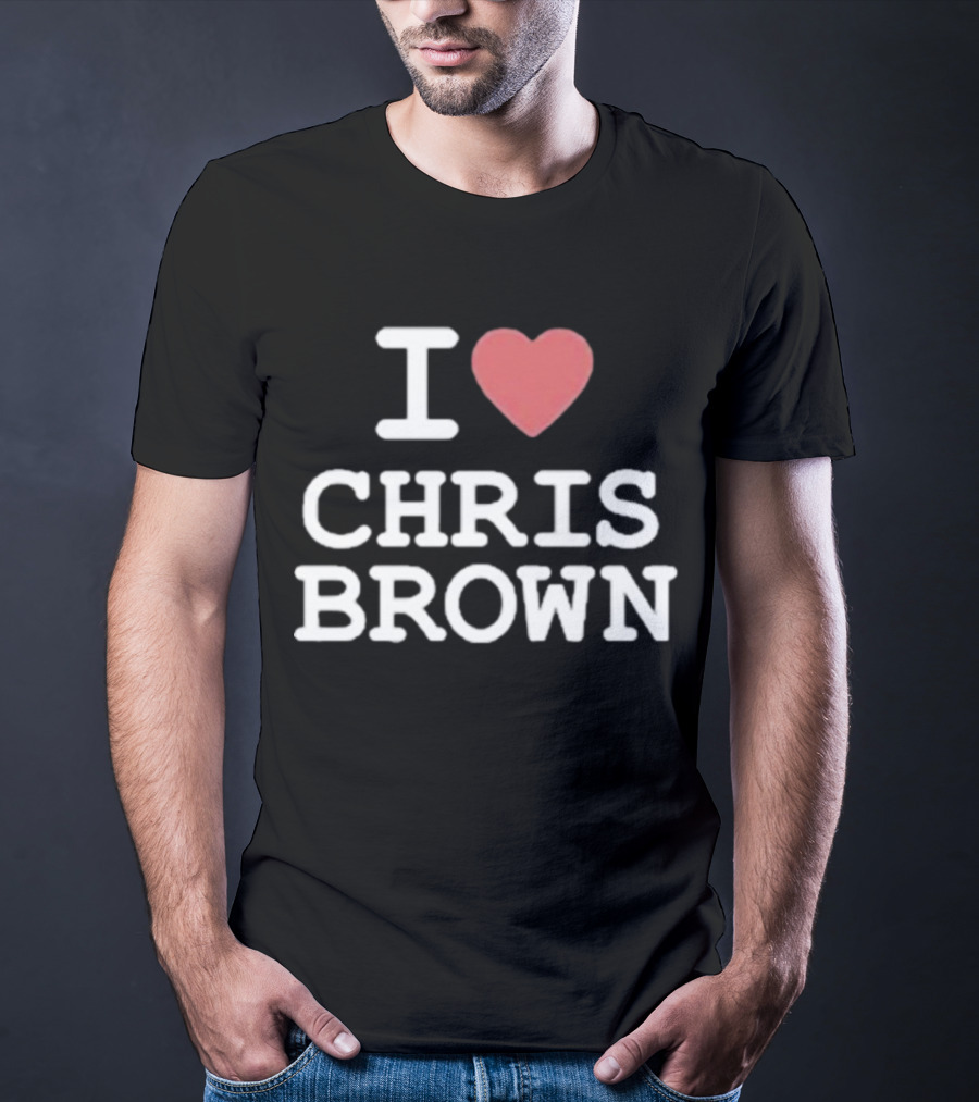 I Love Chris Brown T-Shirt