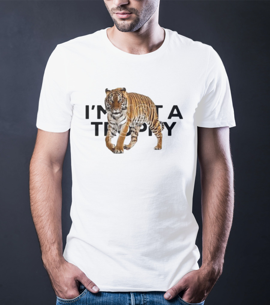 I’m Not A Trophy Tiger T-Shirt