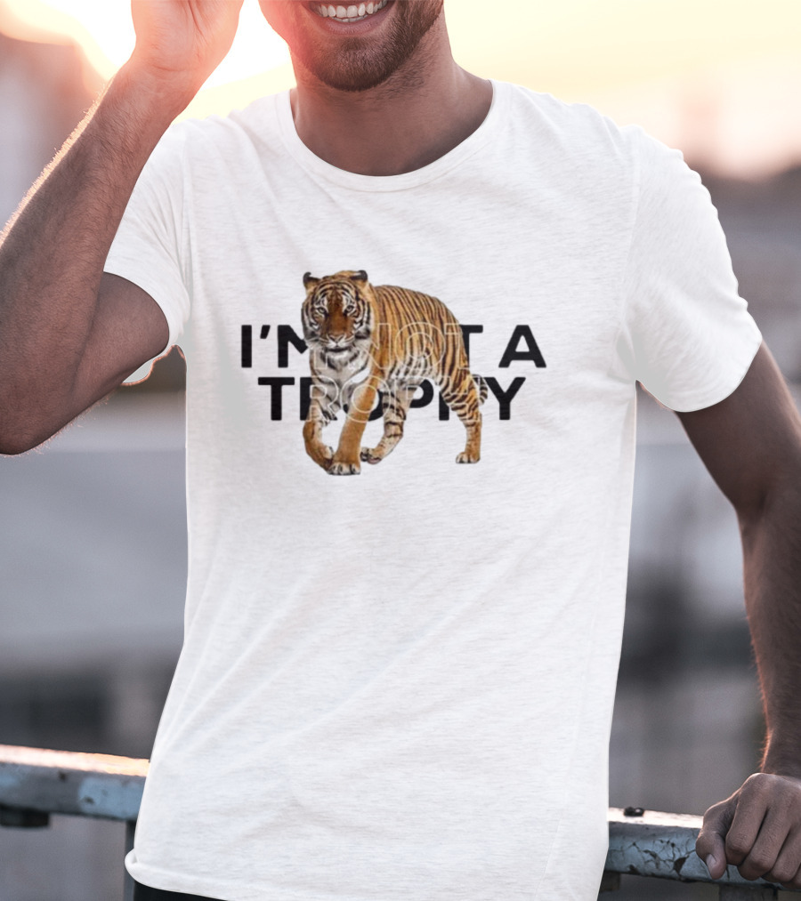 I’m Not A Trophy Tiger T-Shirt