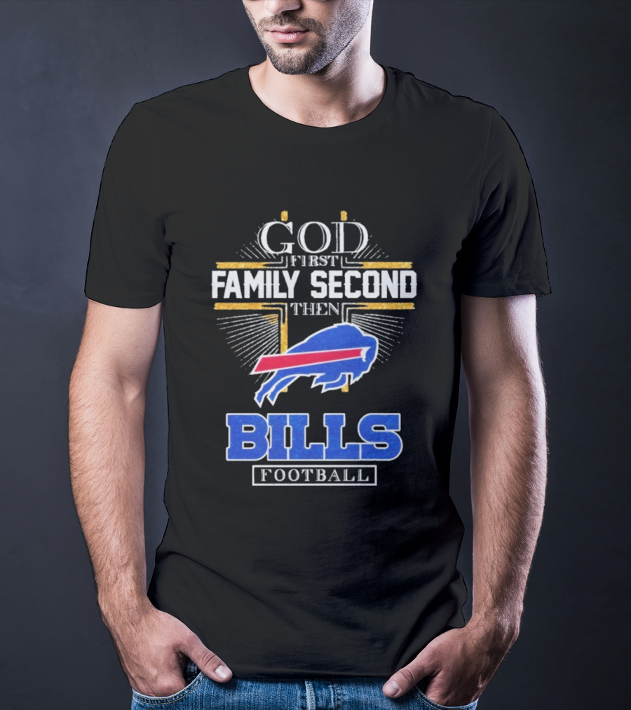 God First Family Second Then Bills Football Buffalo Bills T-Shirt