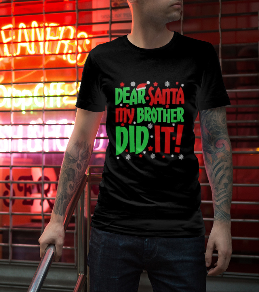 Dear Santa My Brother Did It With Santa Hat Stars And Snowflakes T-Shirt