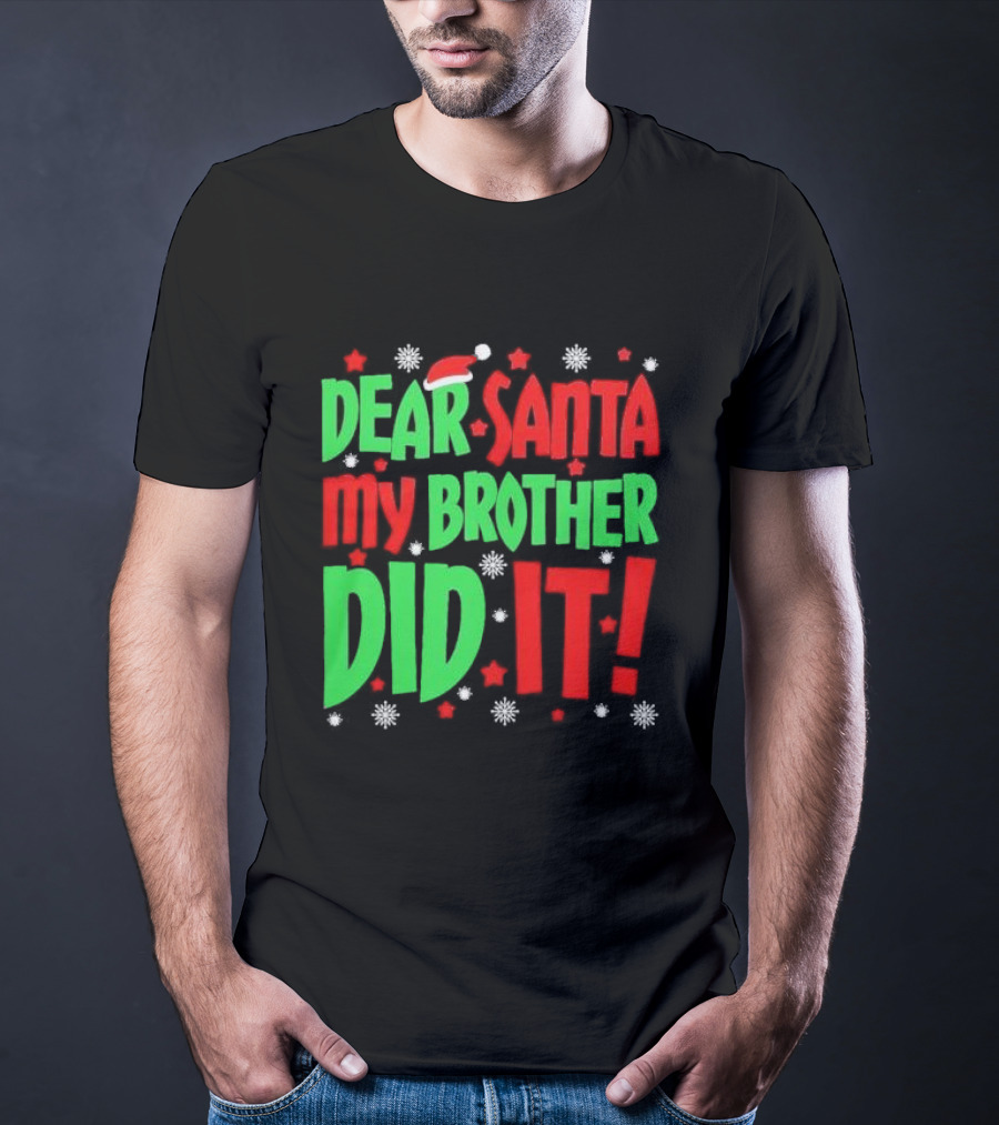 Dear Santa My Brother Did It With Santa Hat Stars And Snowflakes T-Shirt