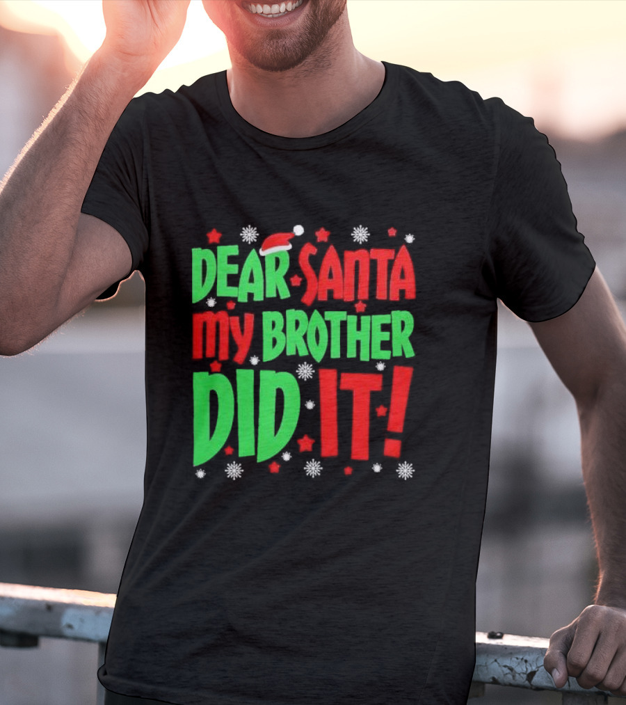 Dear Santa My Brother Did It With Santa Hat Stars And Snowflakes T-Shirt