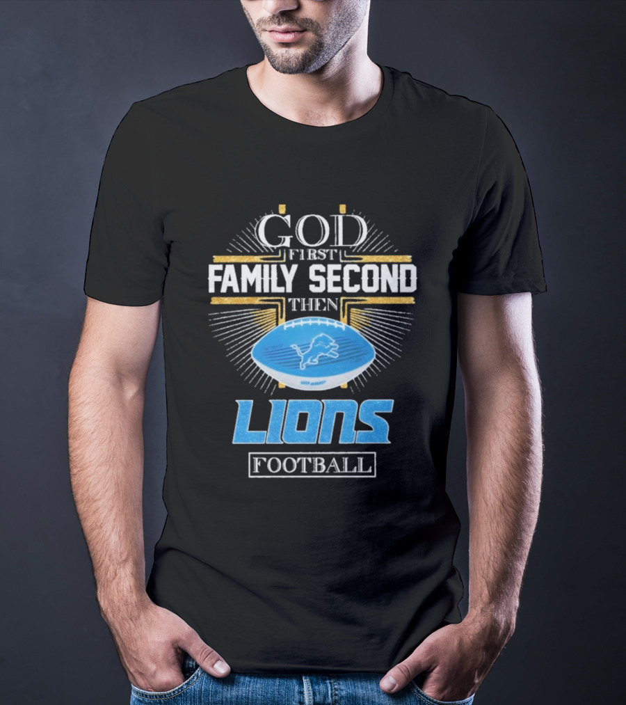 God First Family Second Then Lions Football Detroit Lioness T-Shirt