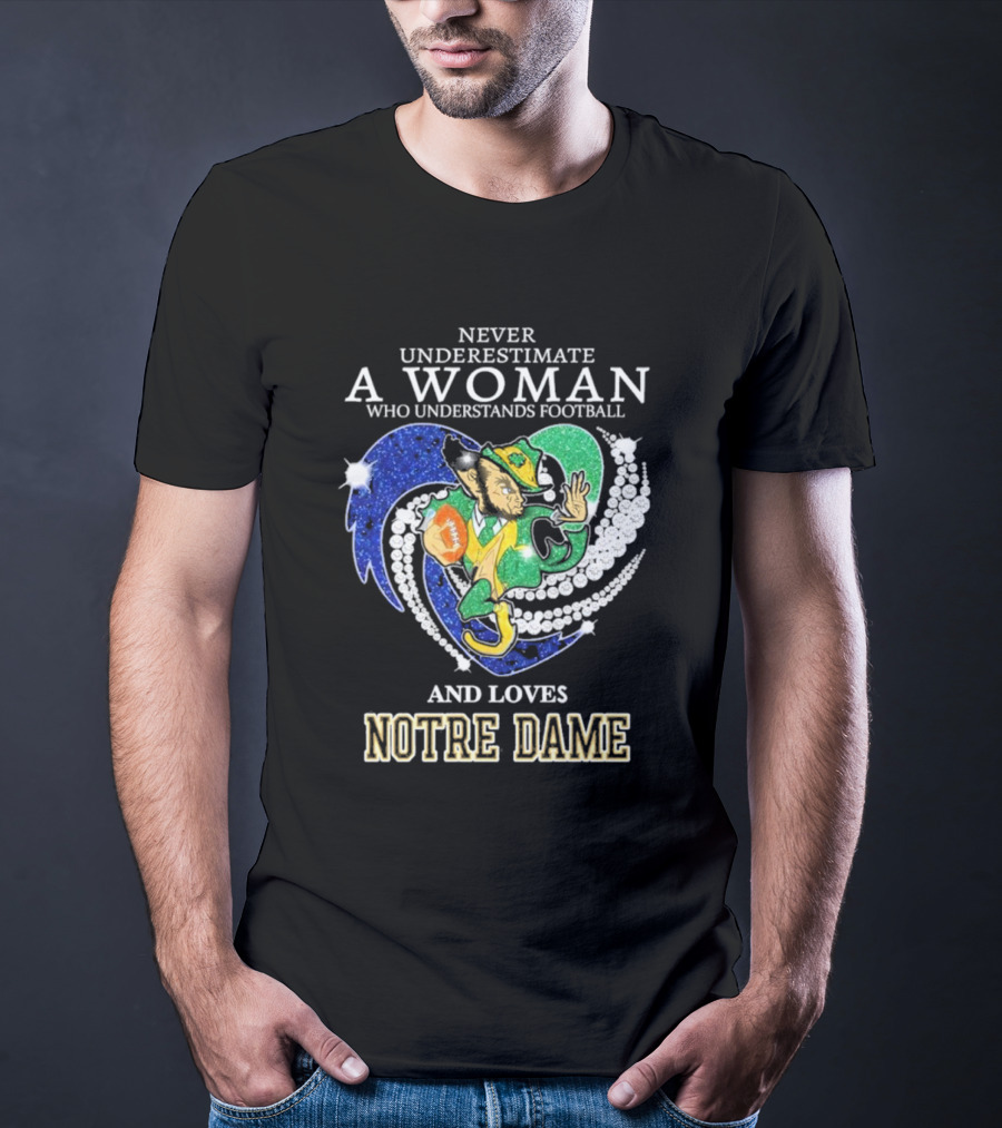 Never Underestimate A Woman Who Understands Football And Loves Notre Dame T-Shirt