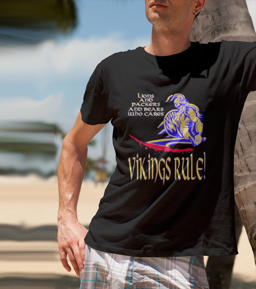 Lions And Packers And Bears Who Cares Vikings Rule Vikings Rule T-Shirt