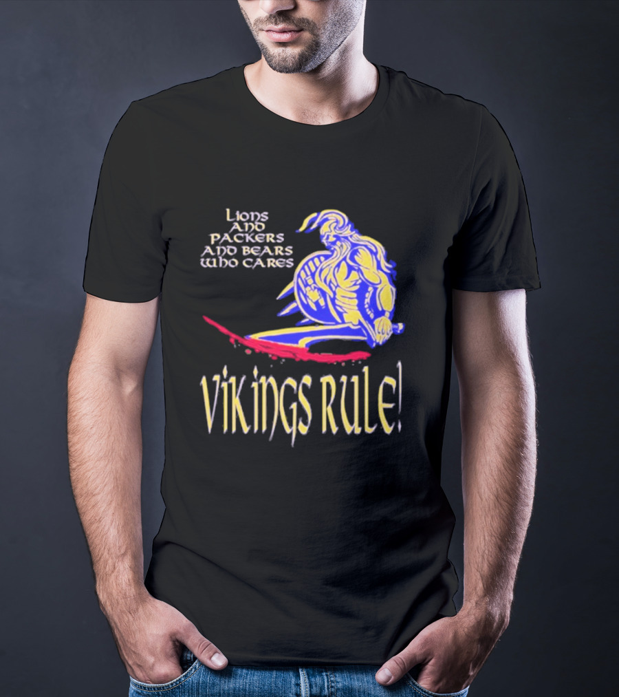 Lions And Packers And Bears Who Cares Vikings Rule Vikings Rule T-Shirt
