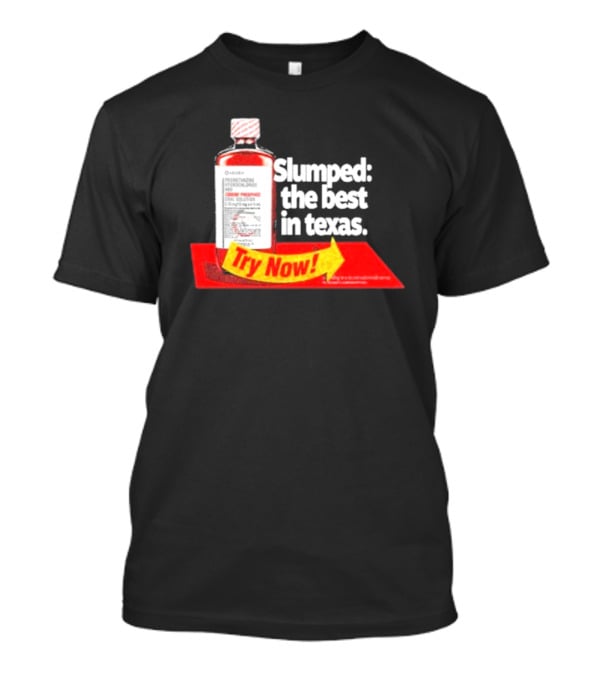 Slumped The Best In Texas Try Now Promethazine Hydrochloride Bottle T-Shirt