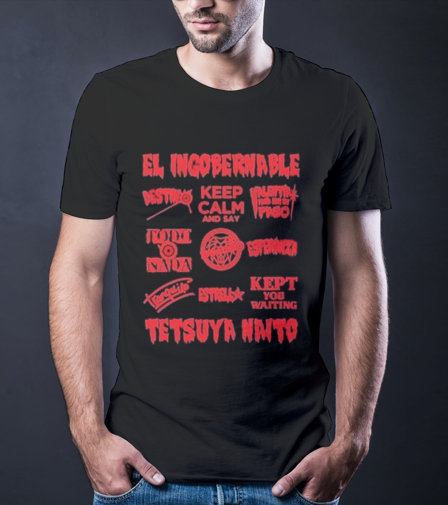 El Ingobernable Destino Keep Calm And Say Tranquilo Tetsuya Naito Kept You Waiting T-Shirt