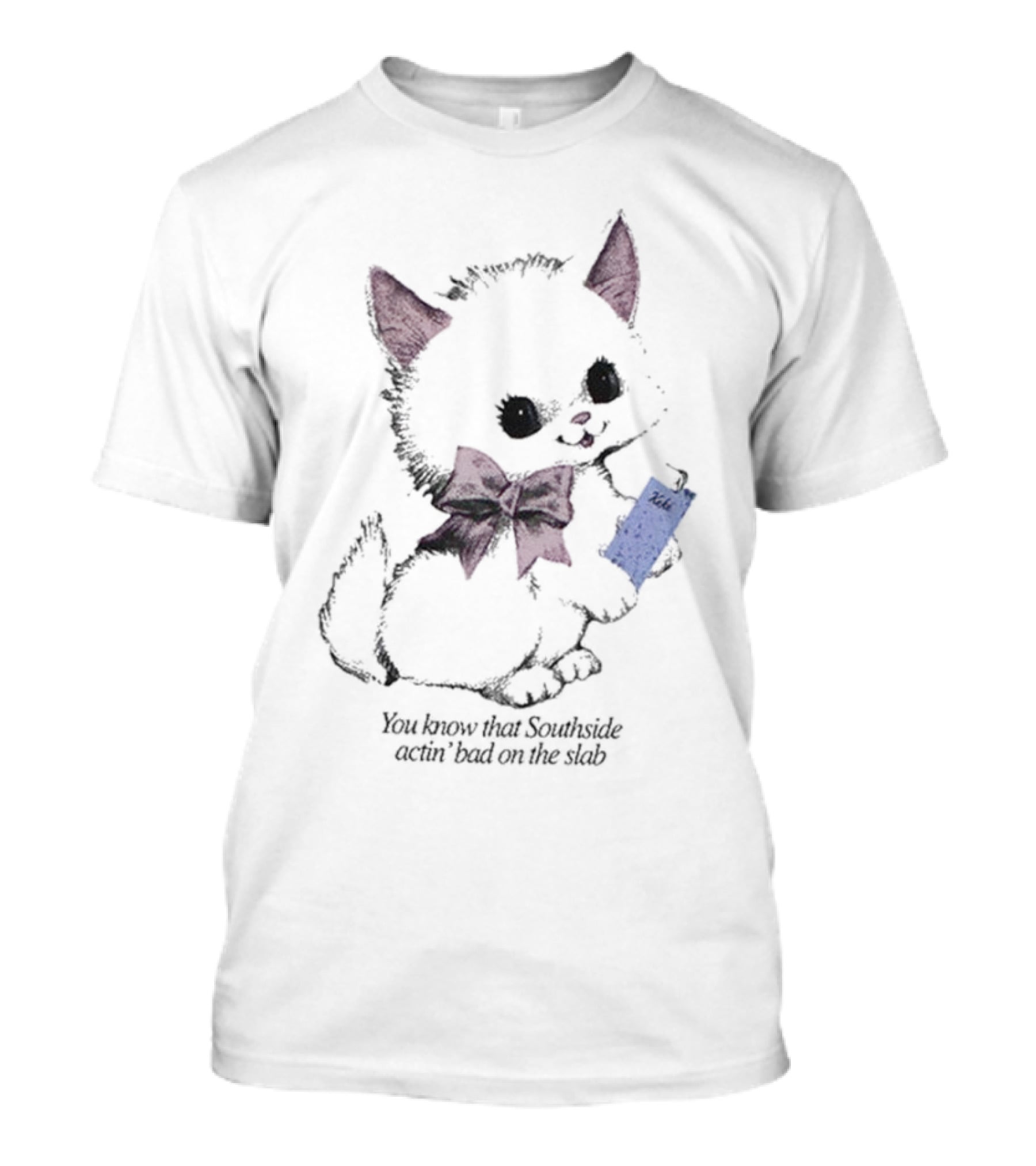 You Know That Southside Actin’ Bad On The Slab Keke Kitty With Bow Holding A Drink T-Shirt