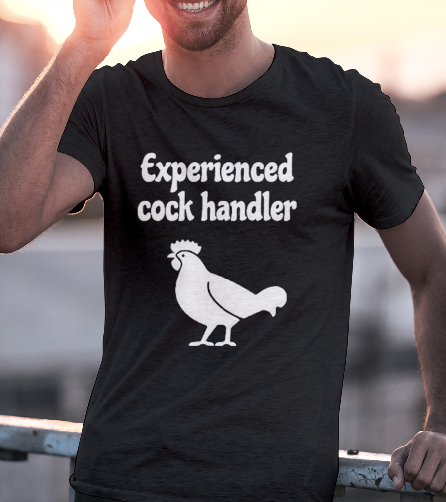 Experienced Cock Handler Rooster T-Shirt