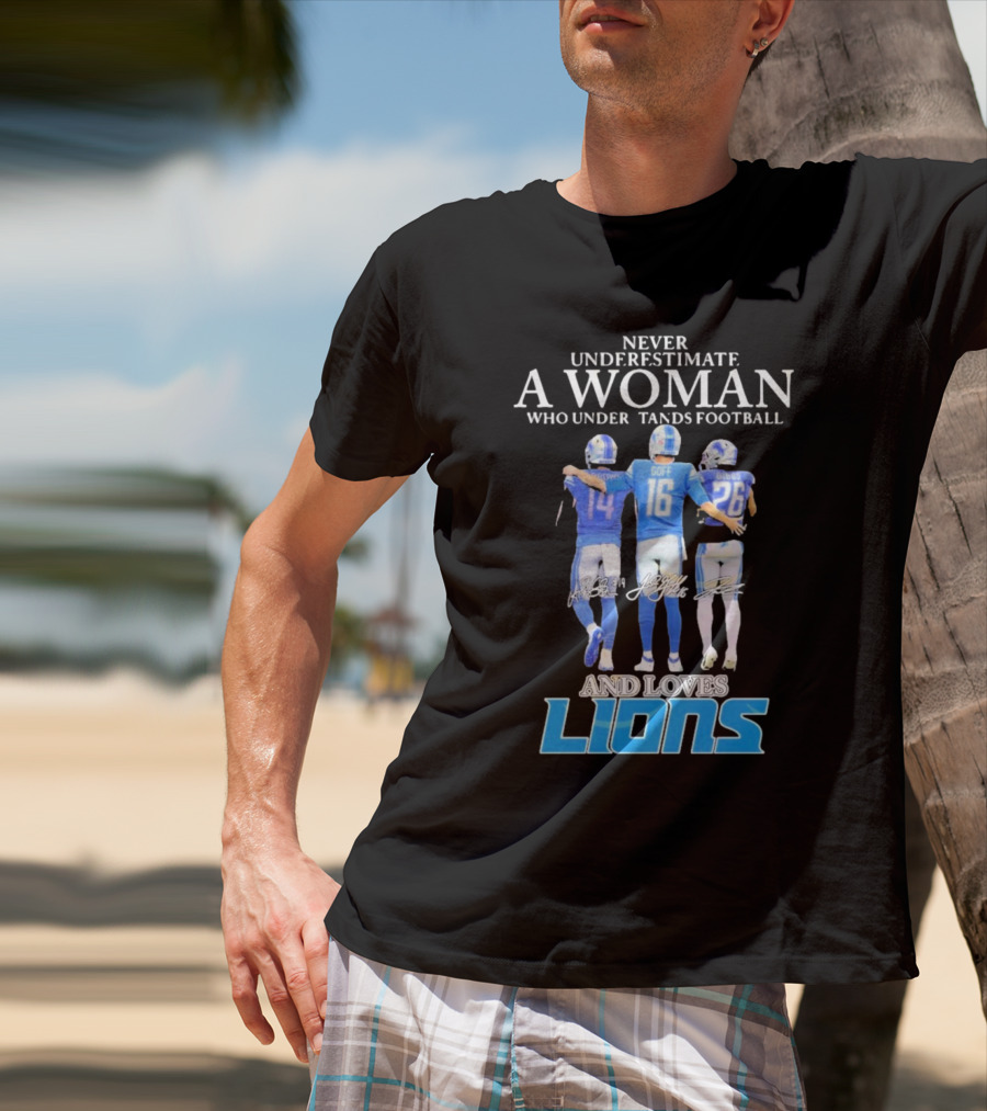 Never Underestimate A Woman Who Understands Football And Loves Lions T-Shirt