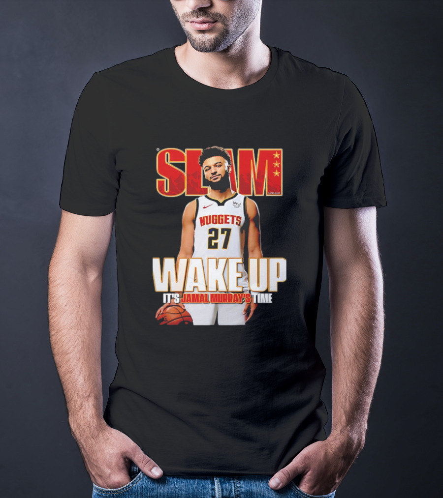 SLAM Wake Up It’s Jamal Murray's Time Nuggets 27 T-Shirt