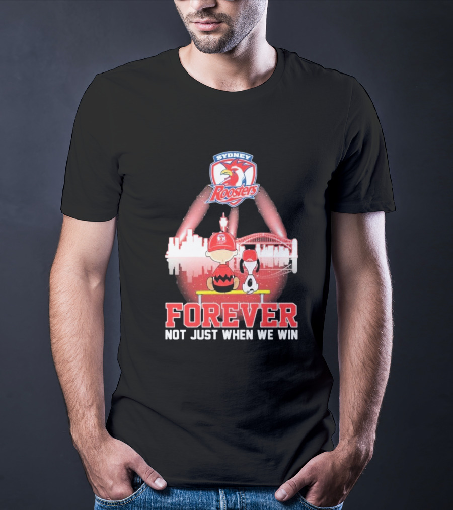 Sydney Roosters Forever Snoopy Charlie Brown Peanuts Skyline Not Just When We Win T-Shirt