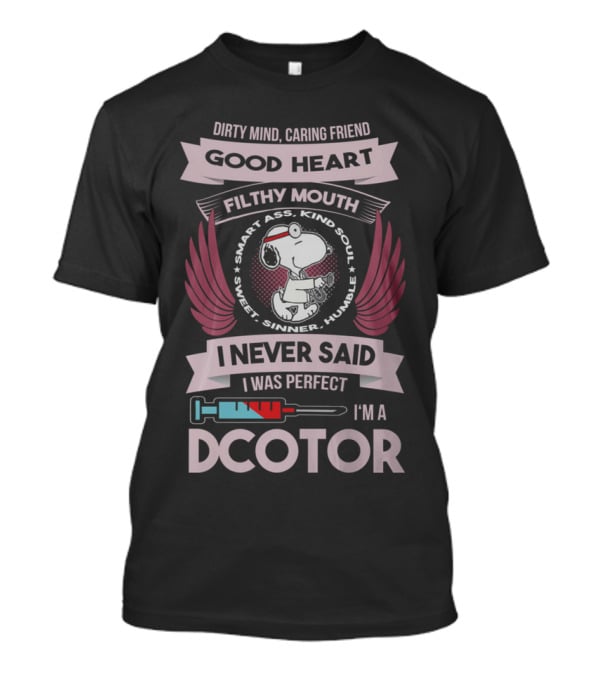 Dirty Mind Caring Friend Good Heart Filthy Mouth I Never Said I Was Perfect I'm A Doctor T-Shirt