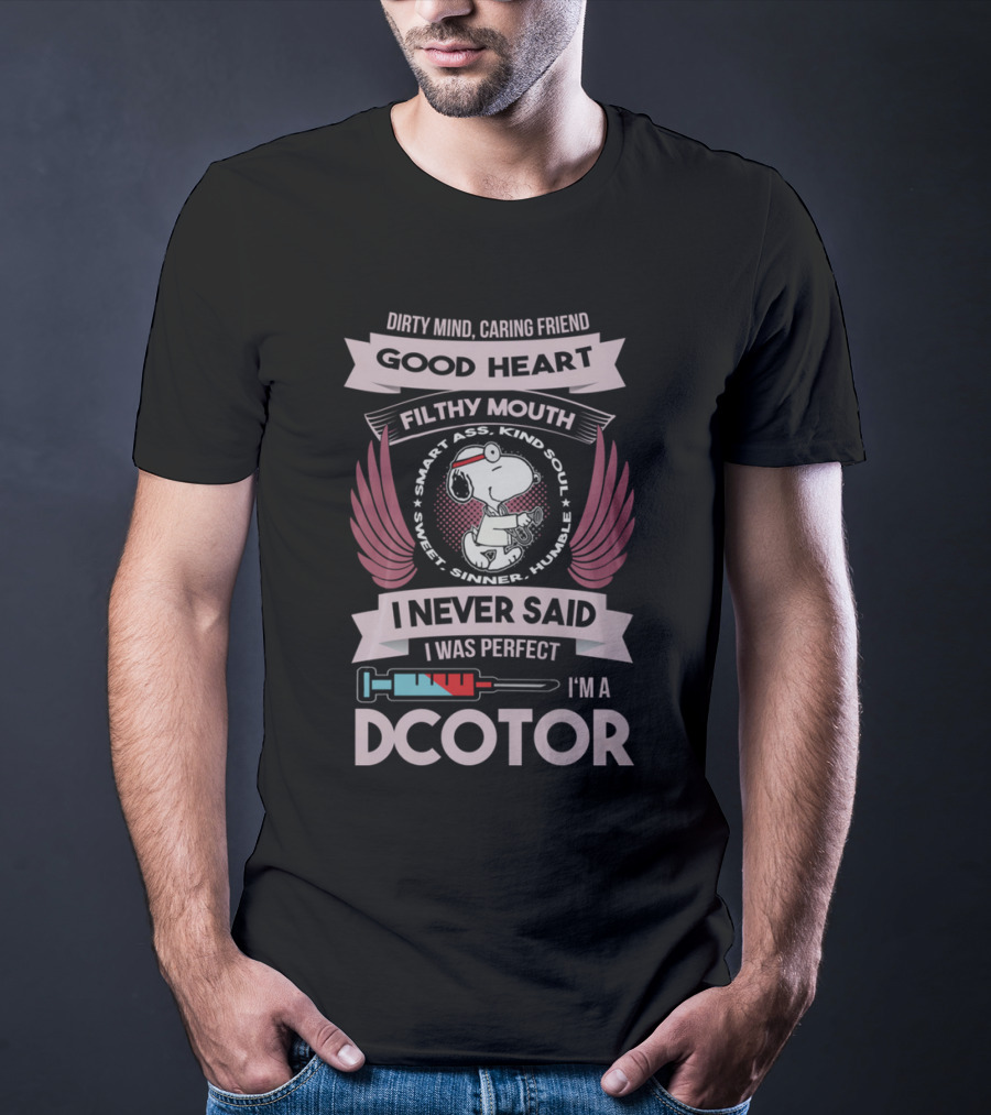 Dirty Mind Caring Friend Good Heart Filthy Mouth I Never Said I Was Perfect I'm A Doctor T-Shirt
