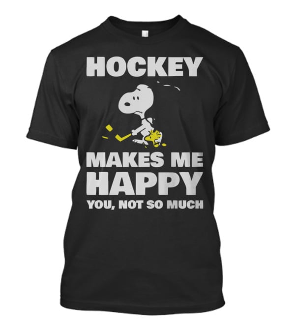 Hockey Makes Me Happy Snoopy You Not So Much T-Shirt