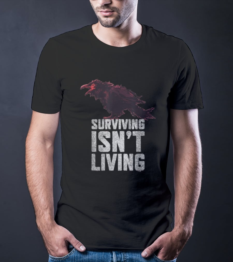 Surviving Isn’t Living Crow Phrase With Dark Bird Illustration T-Shirt