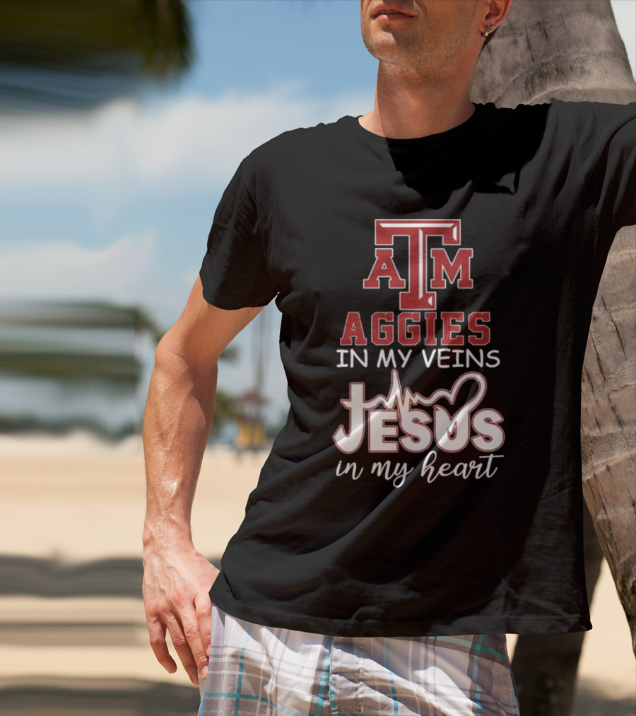 Texas A&M Aggies In My Veins Jesus In My Heart T-Shirt