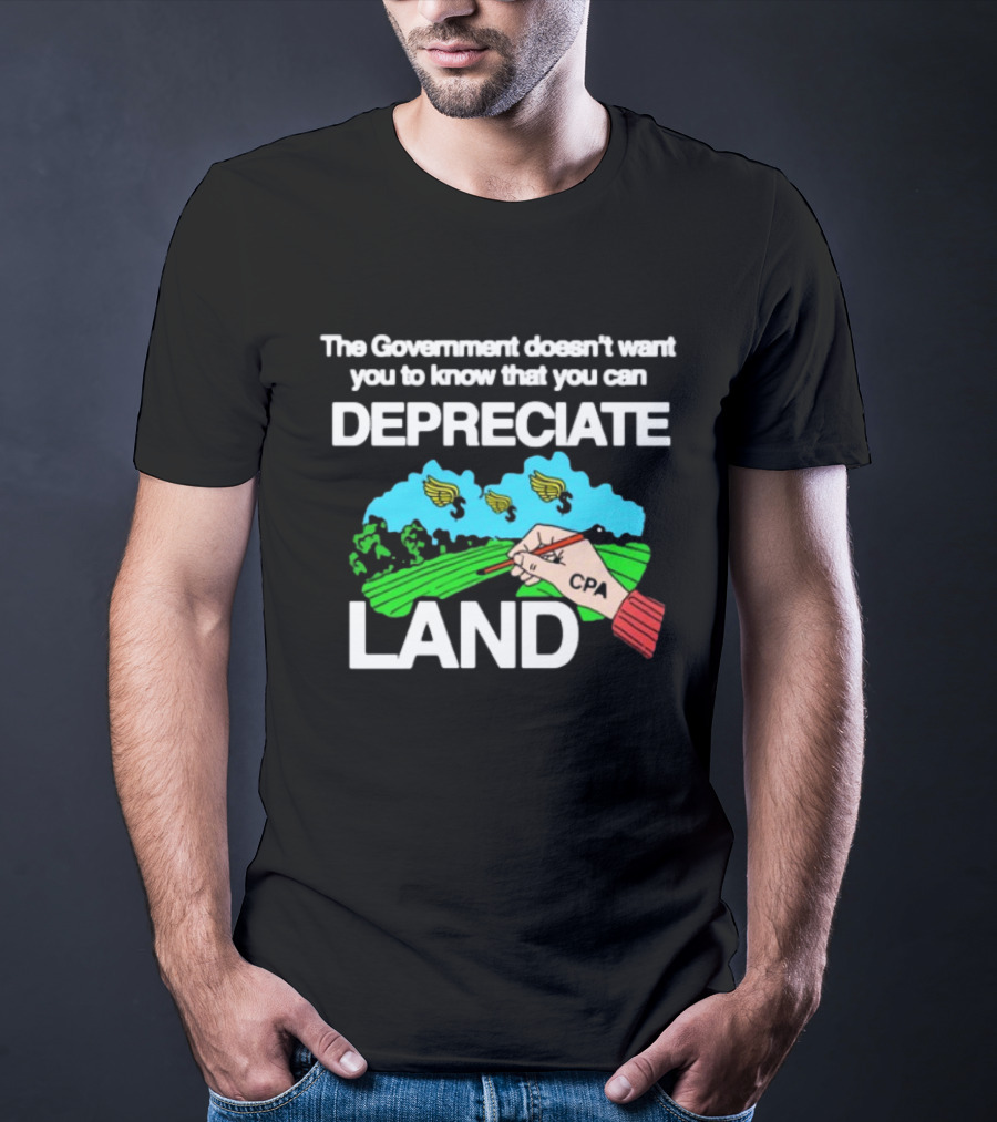 The Government Doesn't Want You To Know You Can Depreciate Land Green Farm Fields Drawing T-Shirt