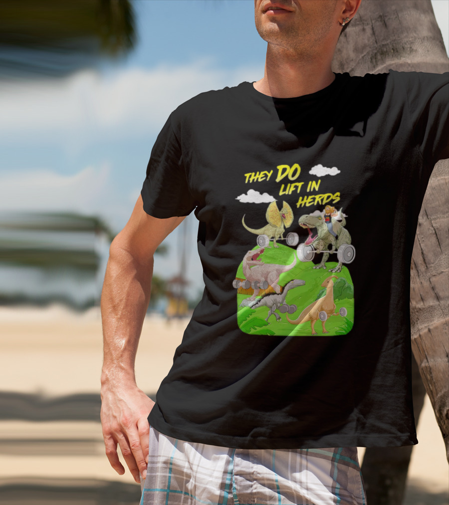 They Do Lift In Herds Dinosaur Weight Training With Barbells T-Shirt
